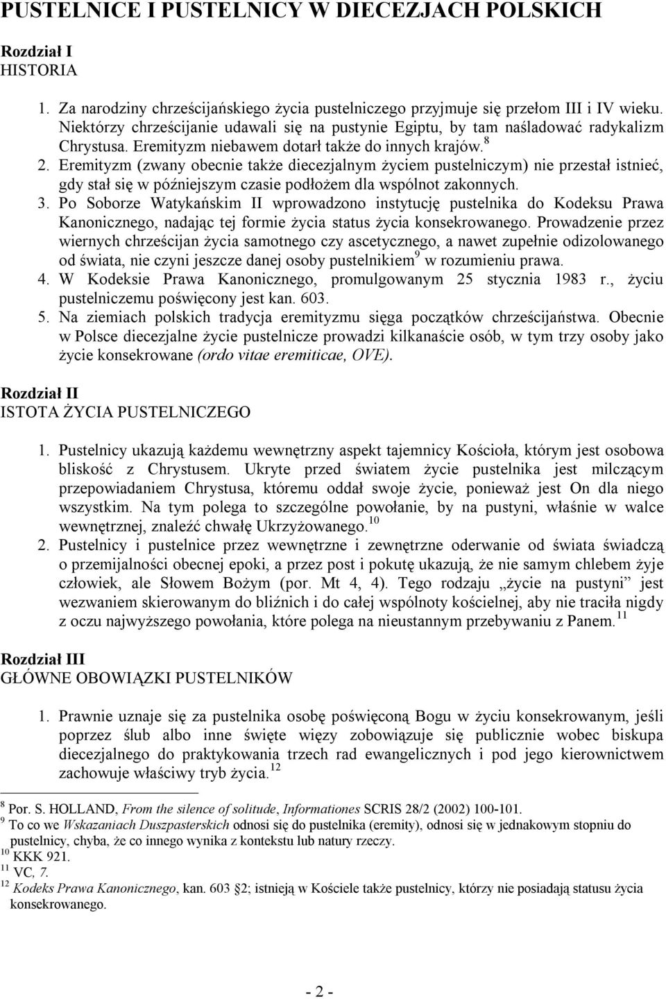 Eremityzm (zwany obecnie także diecezjalnym życiem pustelniczym) nie przestał istnieć, gdy stał się w późniejszym czasie podłożem dla wspólnot zakonnych. 3.