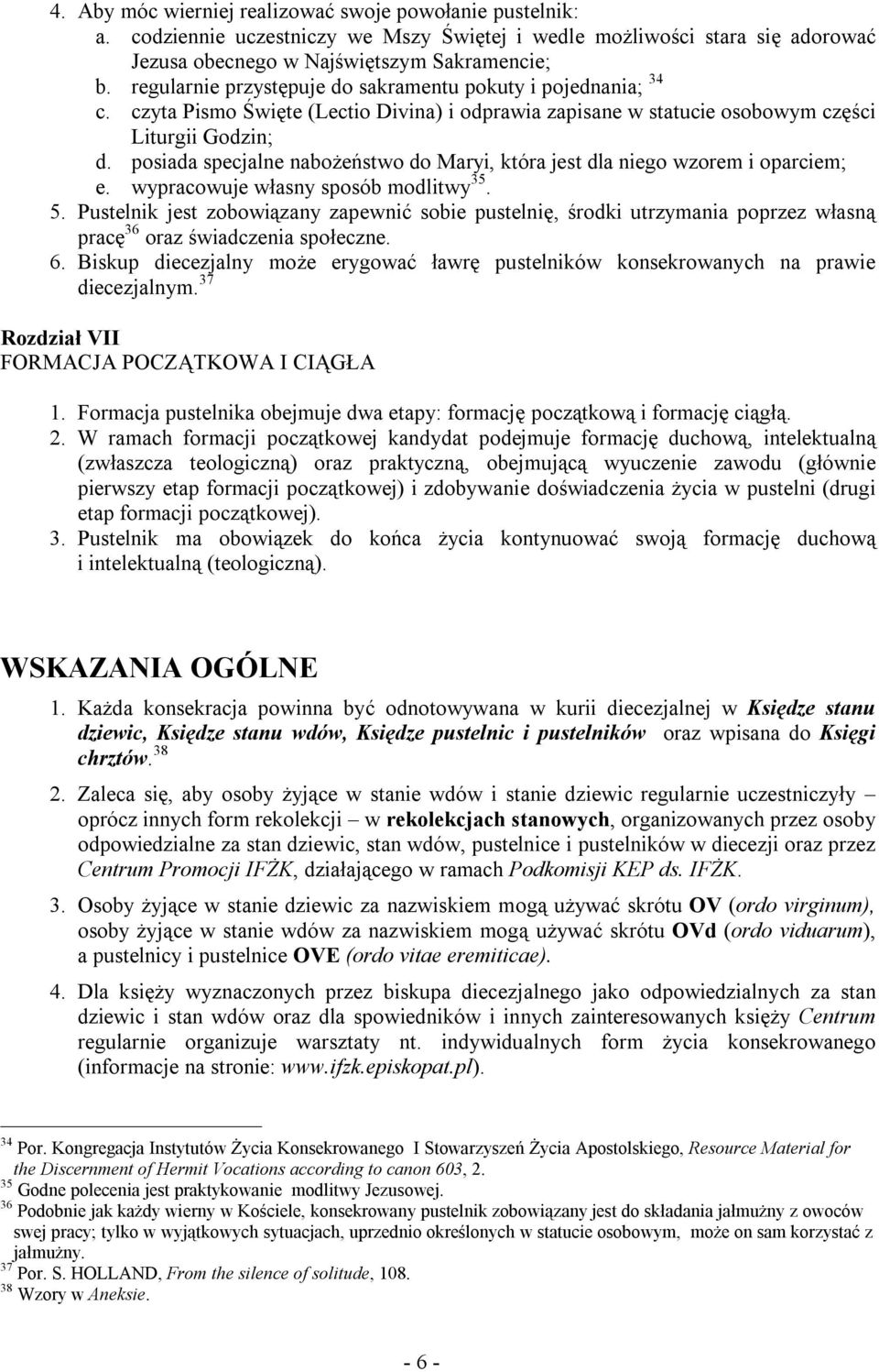 posiada specjalne nabożeństwo do Maryi, która jest dla niego wzorem i oparciem; e. wypracowuje własny sposób modlitwy 35. 5.