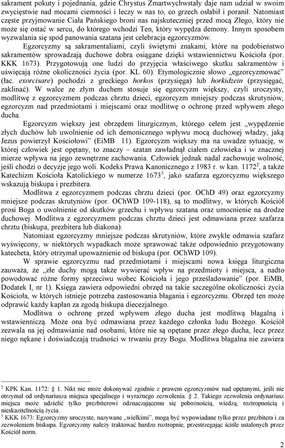 Innym sposobem wyzwalania się spod panowania szatana jest celebracja egzorcyzmów.