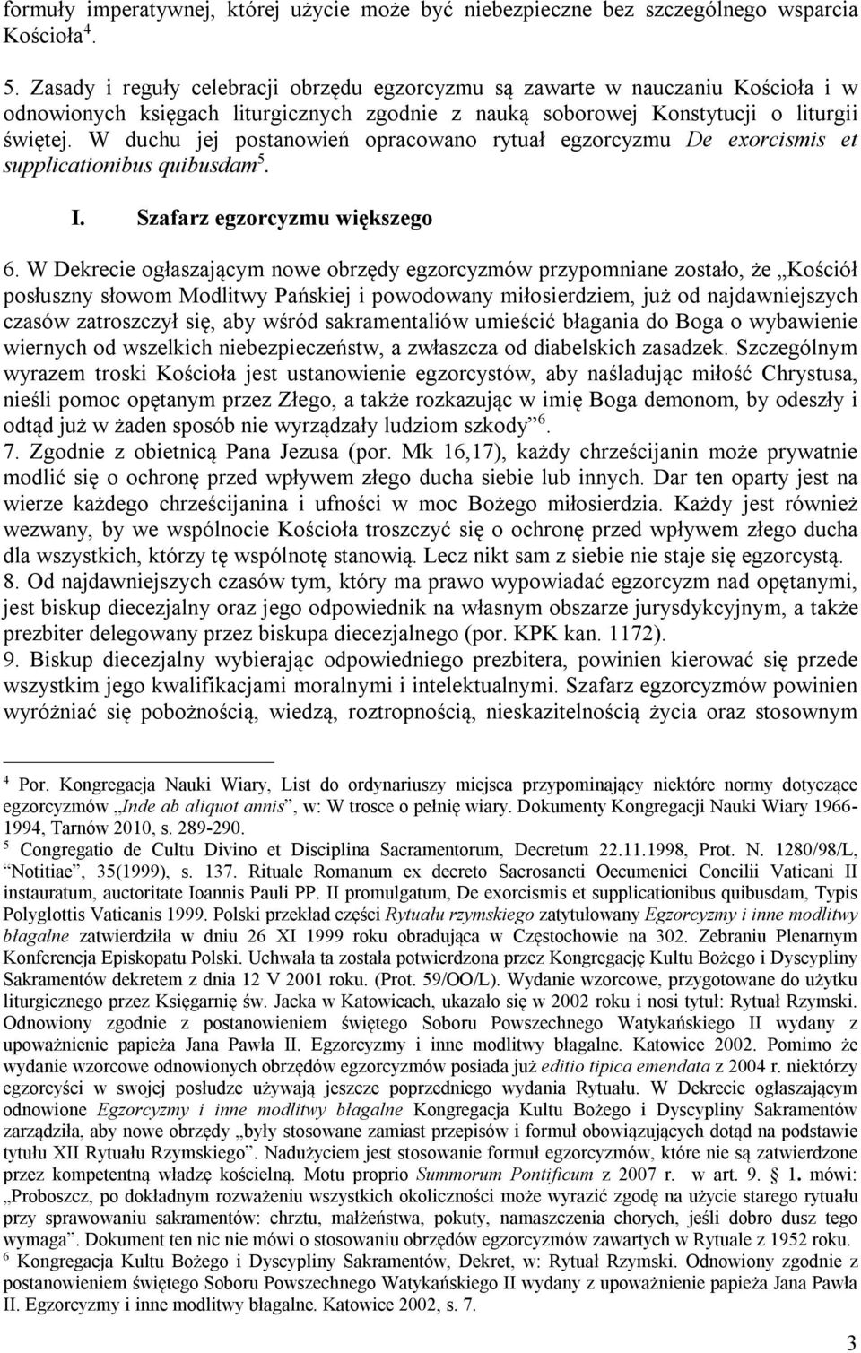 W duchu jej postanowień opracowano rytuał egzorcyzmu De exorcismis et supplicationibus quibusdam 5. I. Szafarz egzorcyzmu większego 6.
