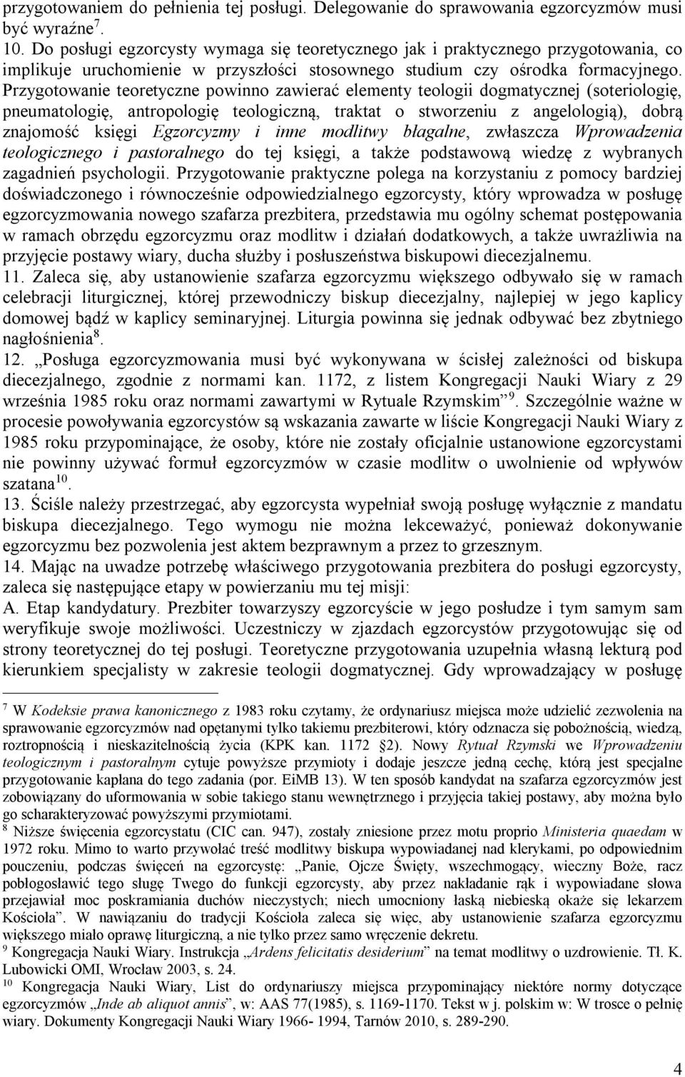 Przygotowanie teoretyczne powinno zawierać elementy teologii dogmatycznej (soteriologię, pneumatologię, antropologię teologiczną, traktat o stworzeniu z angelologią), dobrą znajomość księgi