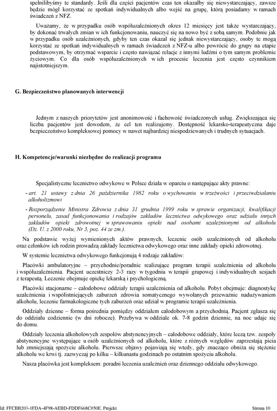 Uważamy, że w przypadku osób współuzależnionych okres 12 miesięcy jest także wystarczający, by dokonać trwałych zmian w ich funkcjonowaniu, nauczyć się na nowo być z sobą samym.