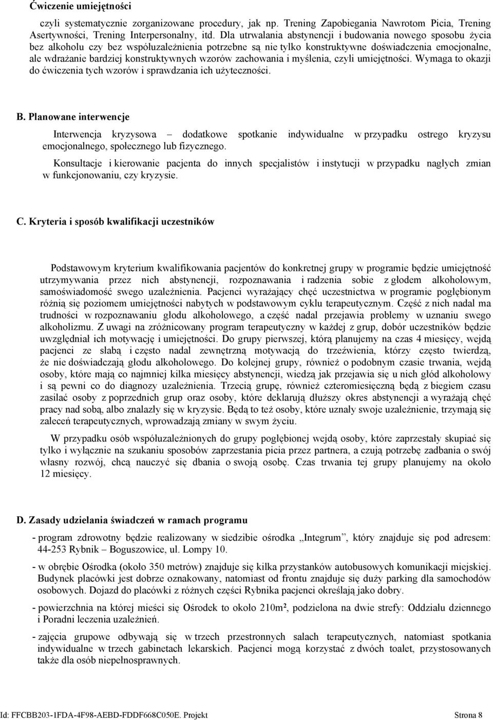 konstruktywnych wzorów zachowania i myślenia, czyli umiejętności. Wymaga to okazji do ćwiczenia tych wzorów i sprawdzania ich użyteczności. B.