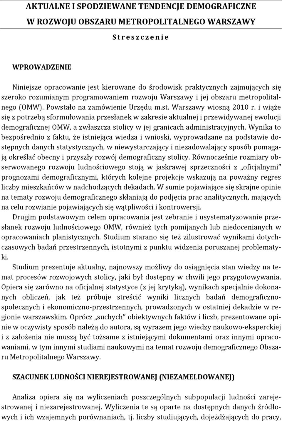 i wiąże się z potrzebą sformułowania przesłanek w zakresie aktualnej i przewidywanej ewolucji demograficznej OMW, a zwłaszcza stolicy w jej granicach administracyjnych.