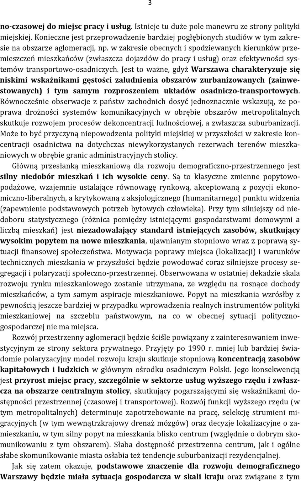 w zakresie obecnych i spodziewanych kierunków przemieszczeń mieszkańców (zwłaszcza dojazdów do pracy i usług) oraz efektywności systemów transportowo-osadniczych.