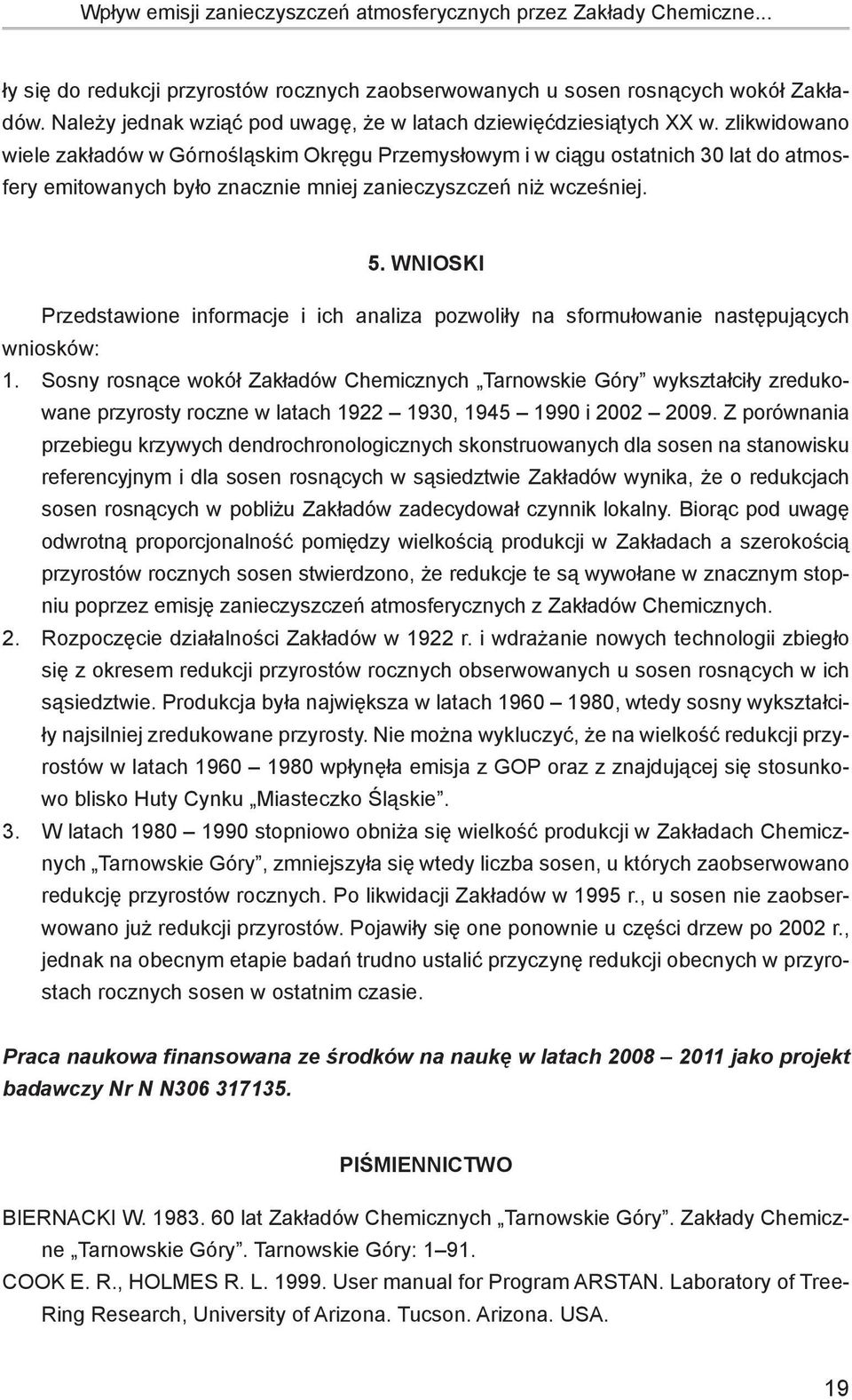 zlikwidowano wiele zakładów w Górnośląskim Okręgu Przemysłowym i w ciągu ostatnich 30 lat do atmosfery emitowanych było znacznie mniej zanieczyszczeń niż wcześniej. 5.