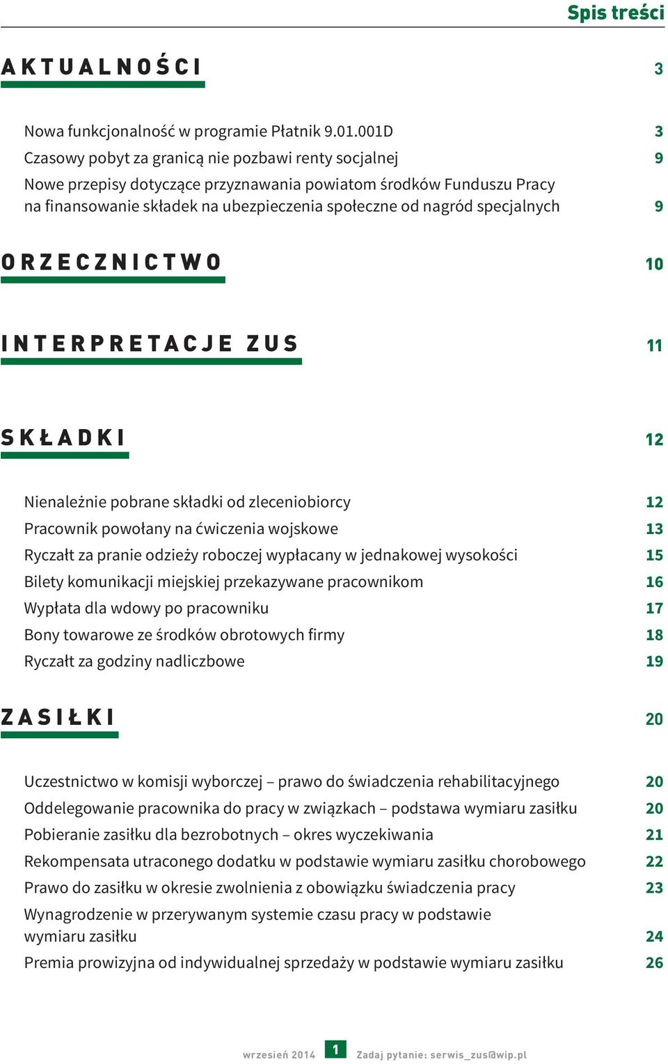 specjalnych 9 ORZECZNICTWO 10 INTERPRETACJE ZUS 11 SKŁADKI 12 Nienależnie pobrane składki od zleceniobiorcy 12 Pracownik powołany na ćwiczenia wojskowe 13 Ryczałt za pranie odzieży roboczej wypłacany