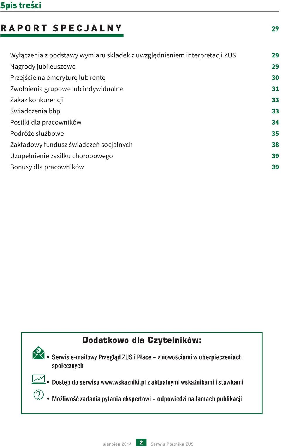 Uzupełnienie zasiłku chorobowego 39 Bonusy dla pracowników 39 Dodatkowo dla Czytelników: Serwis e-mailowy Przegląd ZUS i Płace z nowościami w ubezpieczeniach społecznych