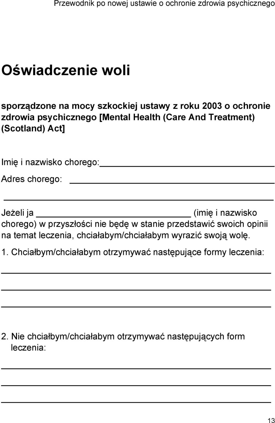 (imię i nazwisko chorego) w przyszłości nie będę w stanie przedstawić swoich opinii na temat leczenia, chciałabym/chciałabym wyrazić