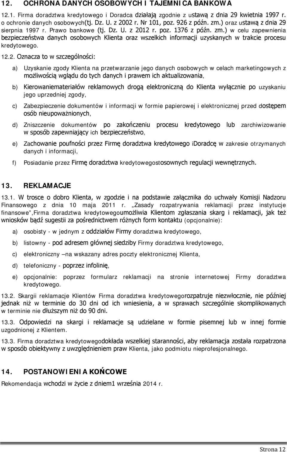 12.2. Oznacza to w szczególności: a) Uzyskanie zgody Klienta na przetwarzanie jego danych osobowych w celach marketingowych z możliwością wglądu do tych danych i prawem ich aktualizowania, b)