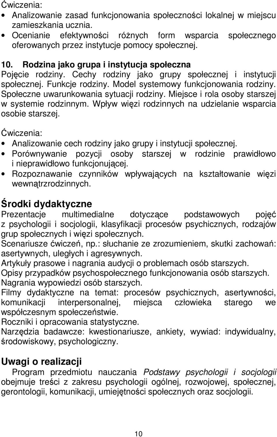 Społeczne uwarunkowania sytuacji rodziny. Miejsce i rola osoby starszej w systemie rodzinnym. Wpływ więzi rodzinnych na udzielanie wsparcia osobie starszej.