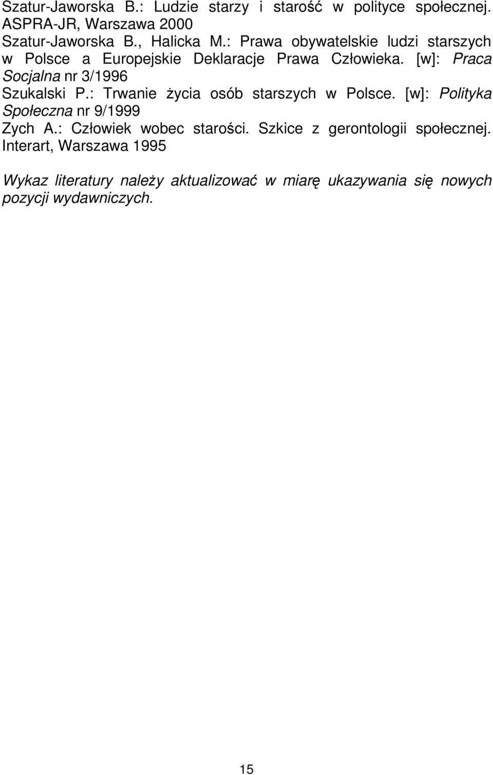 [w]: Praca Socjalna nr 3/1996 Szukalski P.: Trwanie Ŝycia osób starszych w Polsce. [w]: Polityka Społeczna nr 9/1999 Zych A.