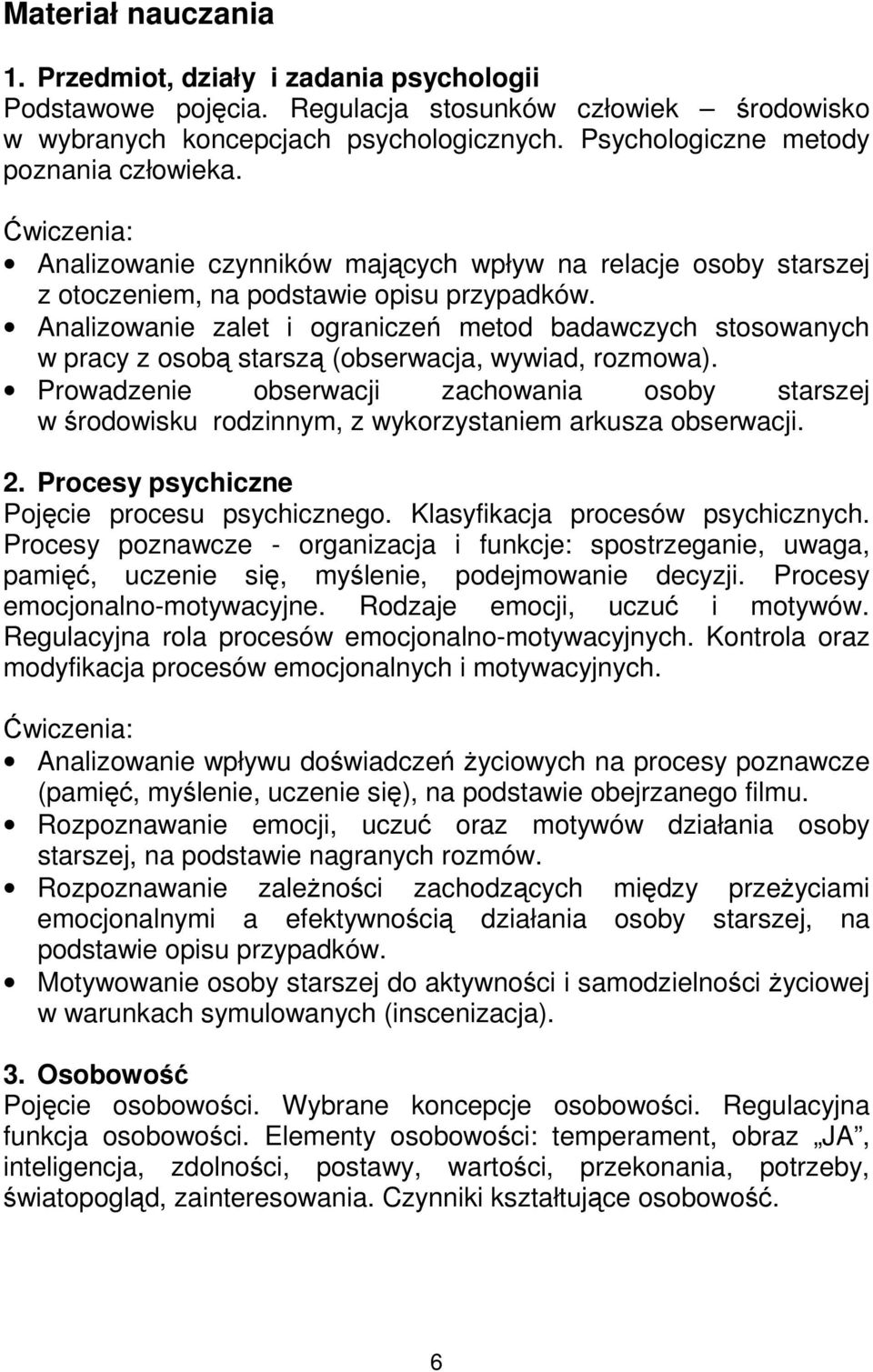 Analizowanie zalet i ograniczeń metod badawczych stosowanych w pracy z osobą starszą (obserwacja, wywiad, rozmowa).