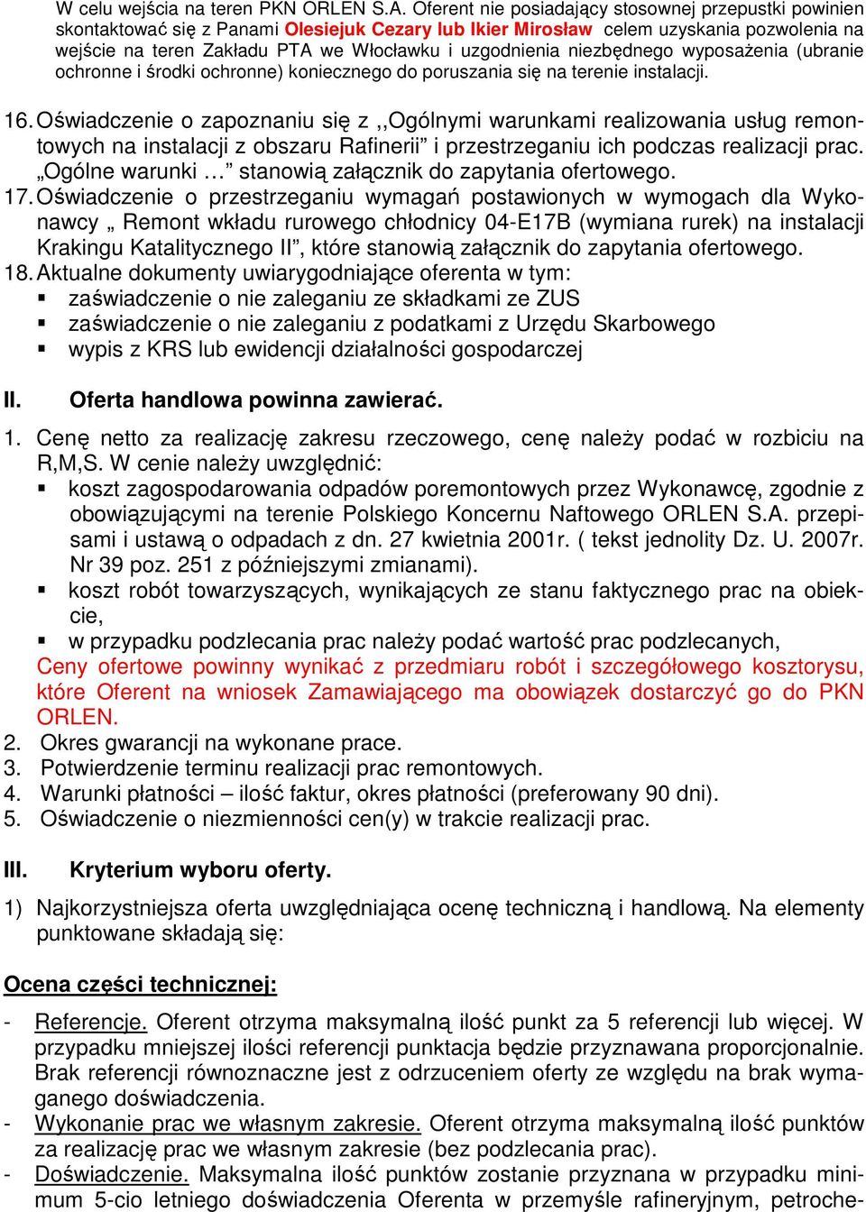 uzgodnienia niezbędnego wyposaŝenia (ubranie ochronne i środki ochronne) koniecznego do poruszania się na terenie instalacji. 16.