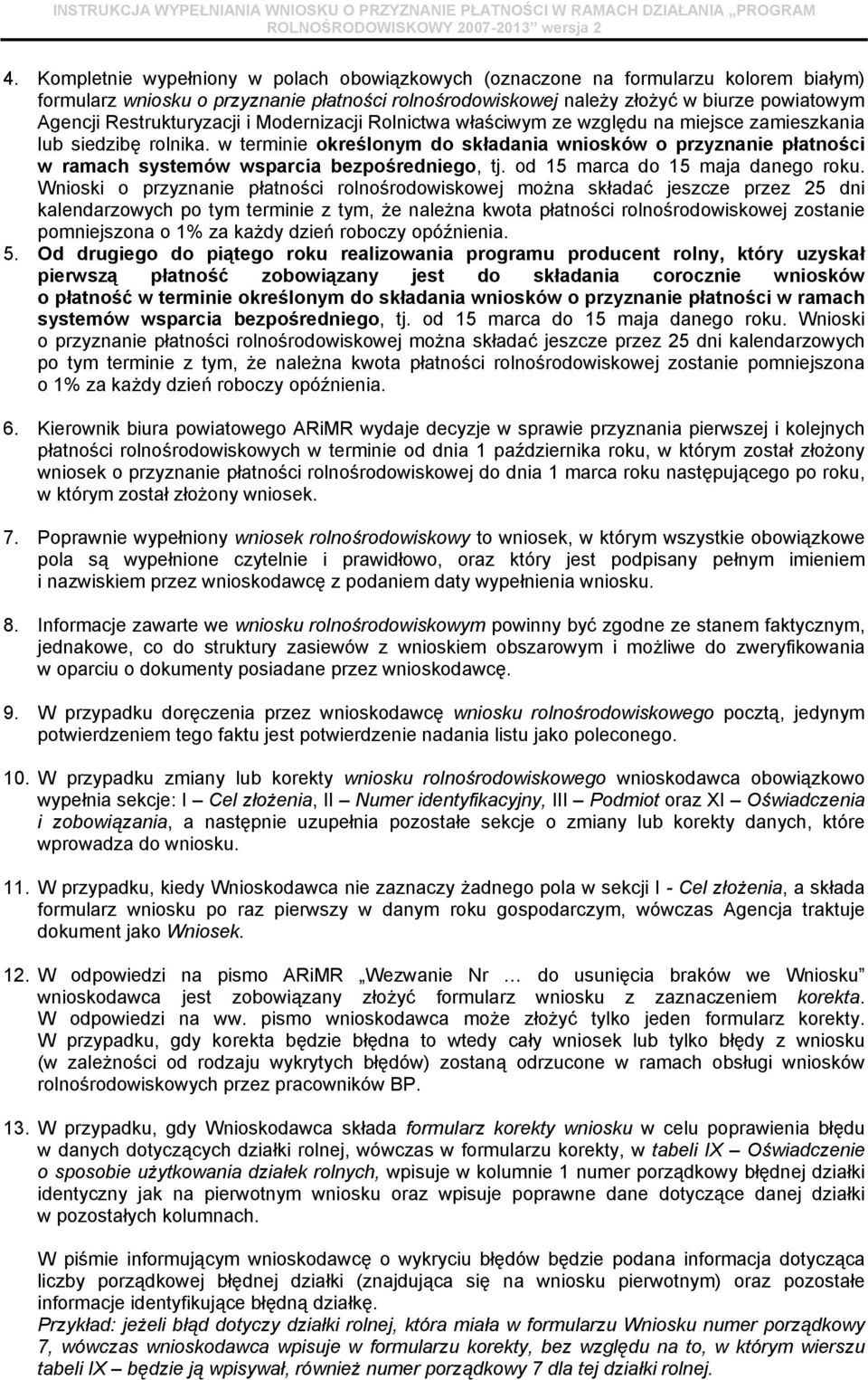 w terminie określonym do składania wniosków o przyznanie płatności w ramach systemów wsparcia bezpośredniego, tj. od 15 marca do 15 maja danego roku.