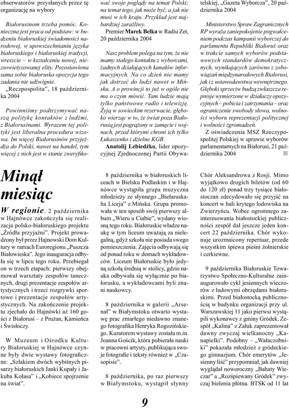 Pozostawiona sama sobie białoruska opozycja tego zadania nie udźwignie. Reczpospolita, 18 października 2004 Minął miesiąc W regionie.