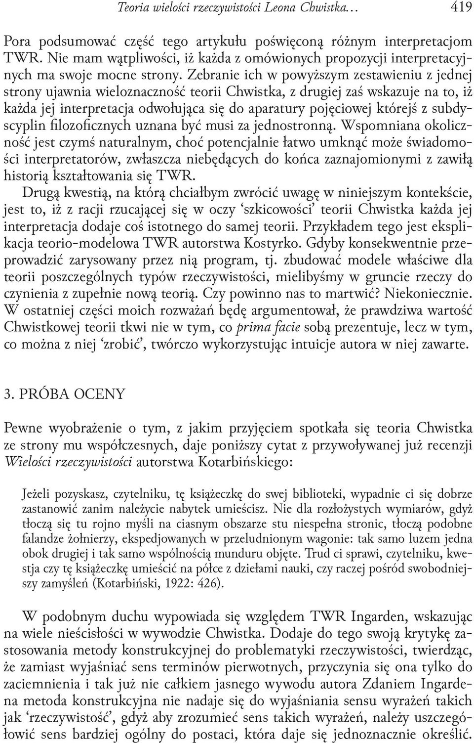 Zebranie ich w powyższym zestawieniu z jednej strony ujawnia wieloznaczność teorii Chwistka, z drugiej zaś wskazuje na to, iż każda jej interpretacja odwołująca się do aparatury pojęciowej którejś z