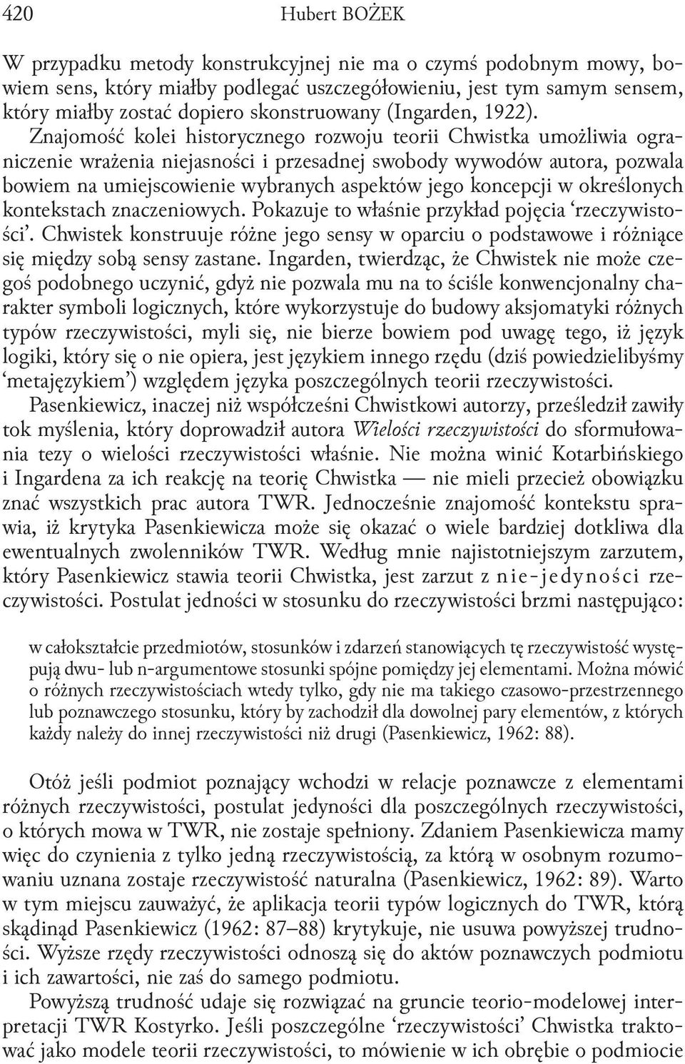 Znajomość kolei historycznego rozwoju teorii Chwistka umożliwia ograniczenie wrażenia niejasności i przesadnej swobody wywodów autora, pozwala bowiem na umiejscowienie wybranych aspektów jego