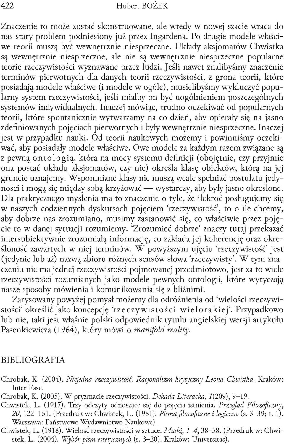 Układy aksjomatów Chwistka są wewnętrznie niesprzeczne, ale nie są wewnętrznie niesprzeczne popularne teorie rzeczywistości wyznawane przez ludzi.