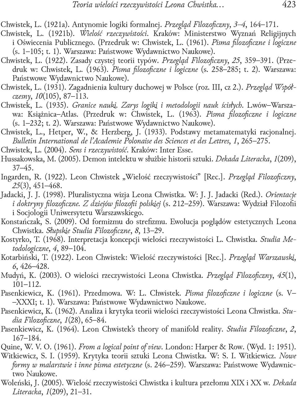 Chwistek, L. (1922). Zasady czystej teorii typów. Przegląd Filozoficzny, 25, 359 391. (Przedruk w: Chwistek, L. (1963). Pisma filozoficzne i logiczne (s. 258 285; t. 2).