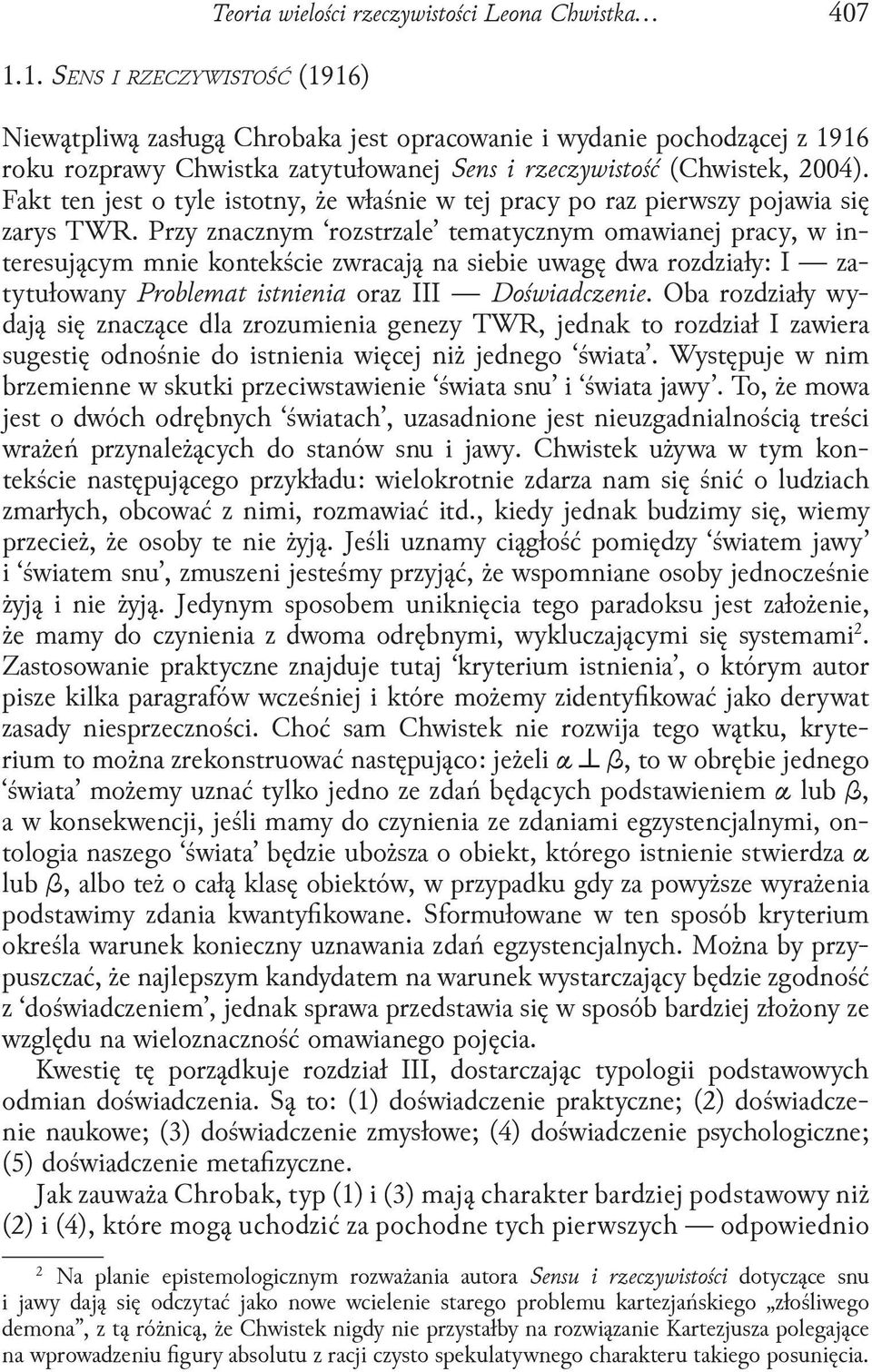 Przy znacznym rozstrzale tematycznym omawianej pracy, w interesującym mnie kontekście zwracają na siebie uwagę dwa rozdziały: I zatytułowany Problemat istnienia oraz III Doświadczenie.