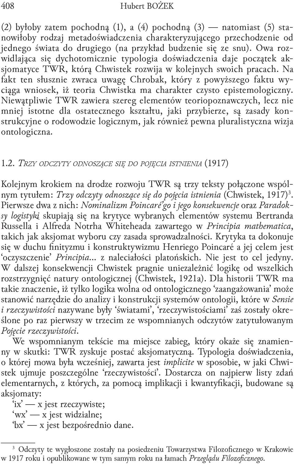 Na fakt ten słusznie zwraca uwagę Chrobak, który z powyższego faktu wyciąga wniosek, iż teoria Chwistka ma charakter czysto epistemologiczny.