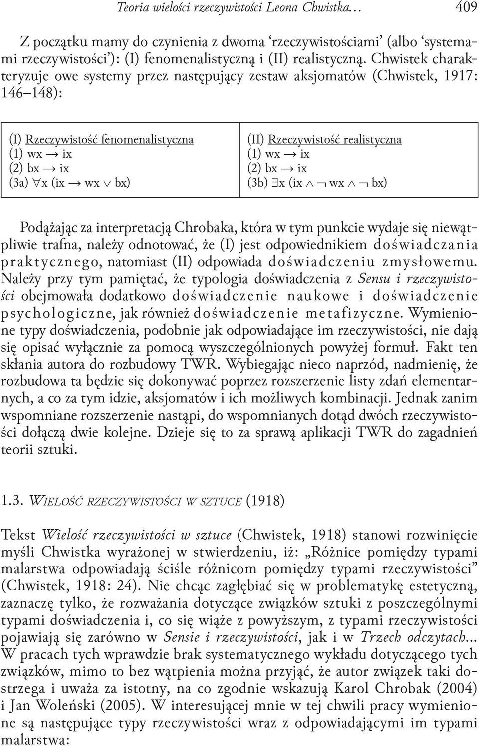 realistyczna (1) wx ix (2) bx ix (3b) x (ix wx bx) Podążając za interpretacją Chrobaka, która w tym punkcie wydaje się niewątpliwie trafna, należy odnotować, że (I) jest odpowiednikiem doświadczania