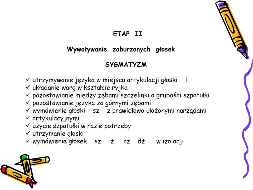 pozostawianie języka za górnymi zębami wymówienie głoski sz z prawidłowo ułożonymi narządami