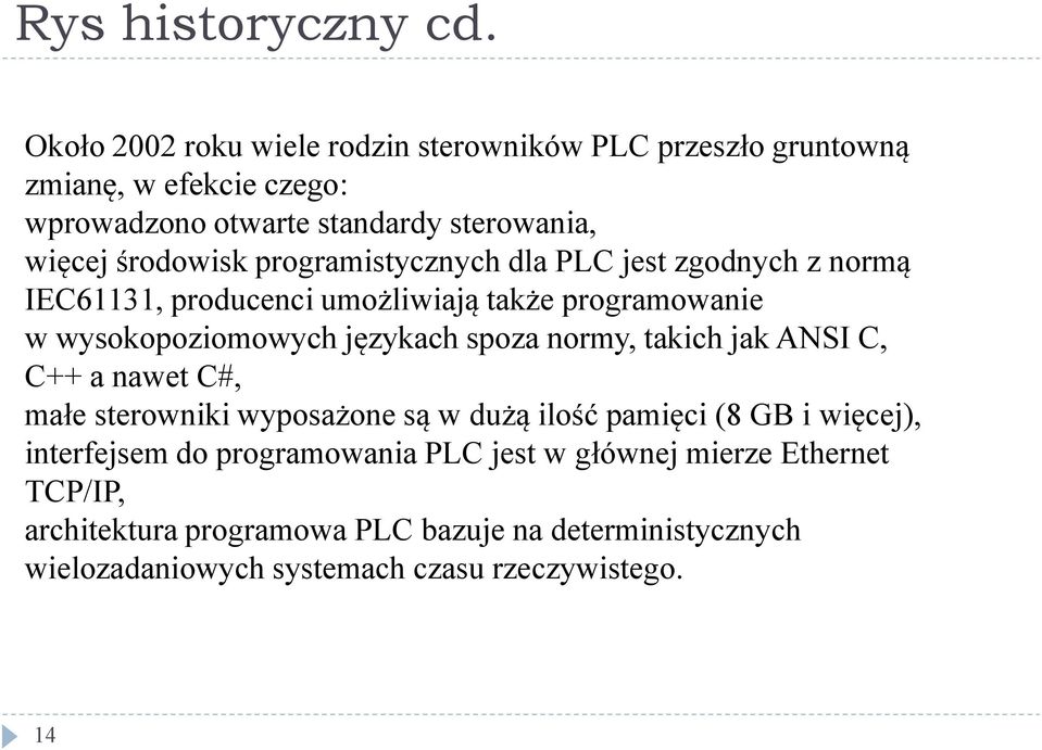 programistycznych dla PLC jest zgodnych z normą IEC61131, producenci umożliwiają także programowanie w wysokopoziomowych językach spoza normy,