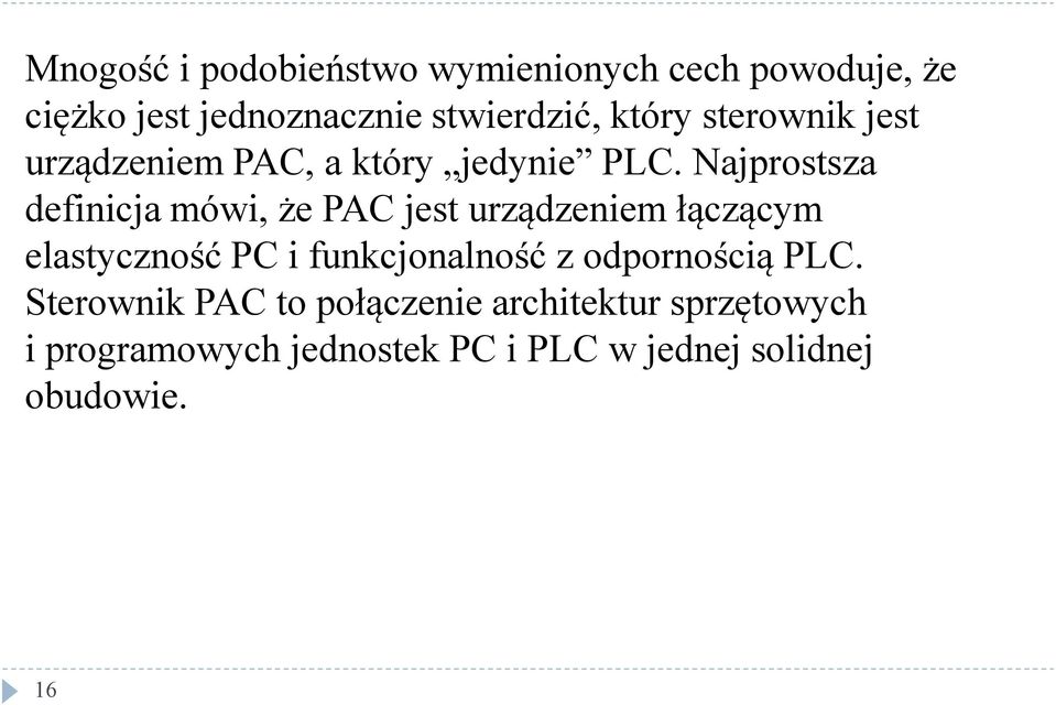 Najprostsza definicja mówi, że PAC jest urządzeniem łączącym elastyczność PC i funkcjonalność