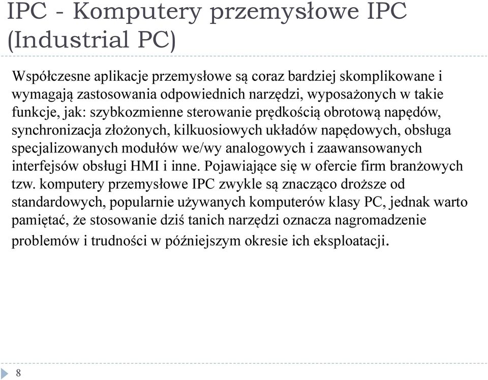 analogowych i zaawansowanych interfejsów obsługi HMI i inne. Pojawiające się w ofercie firm branżowych tzw.