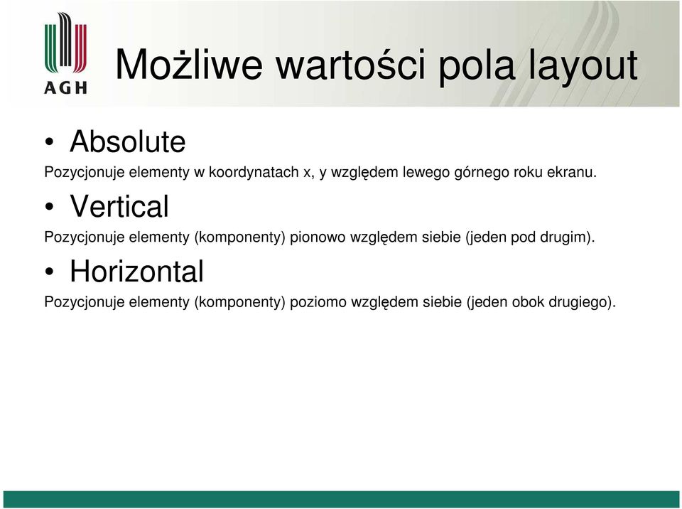 Vertical Pozycjonuje elementy (komponenty) pionowo względem siebie (jeden