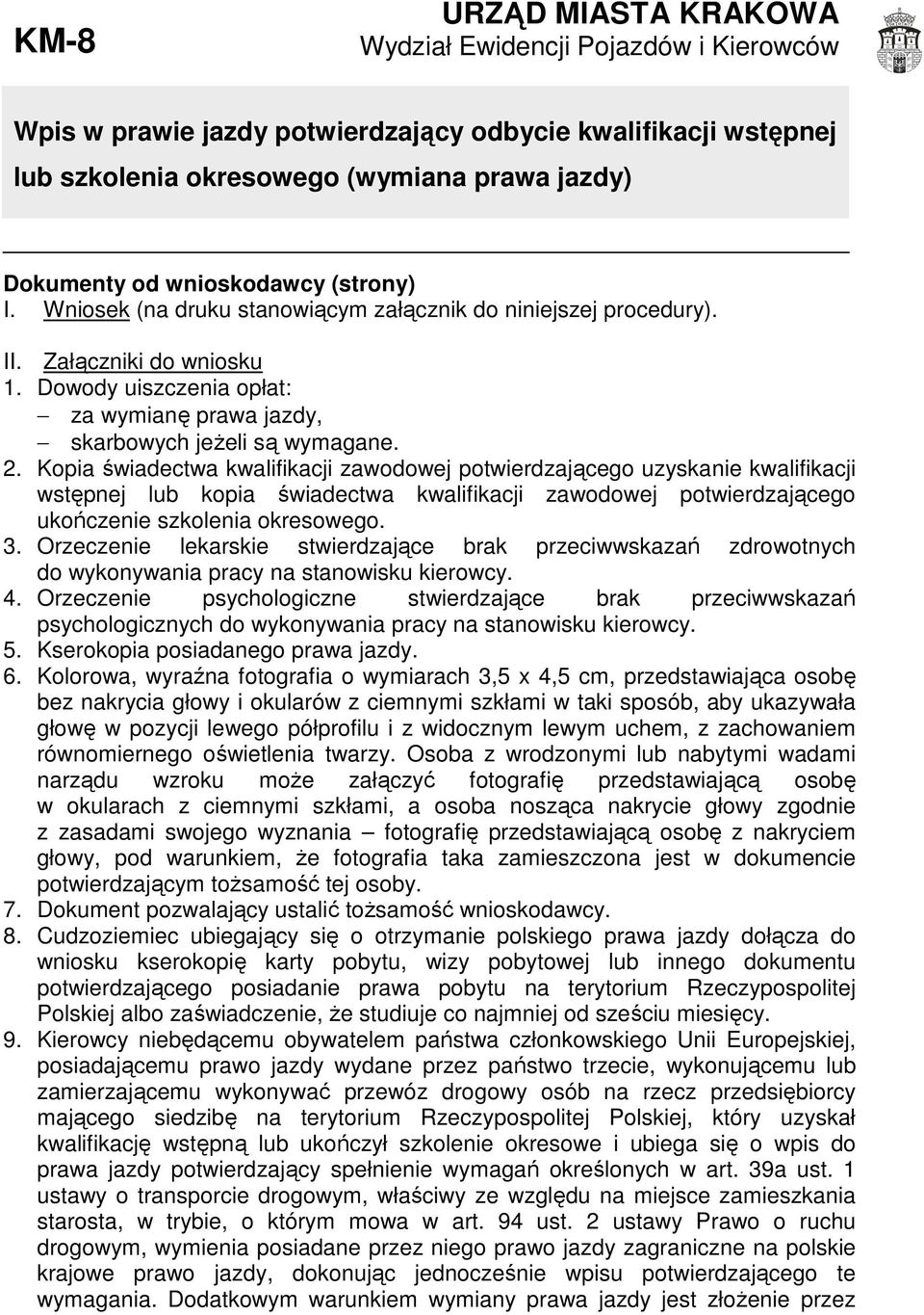 2. Kopia świadectwa kwalifikacji zawodowej potwierdzającego uzyskanie kwalifikacji wstępnej lub kopia świadectwa kwalifikacji zawodowej potwierdzającego ukończenie szkolenia okresowego. 3.