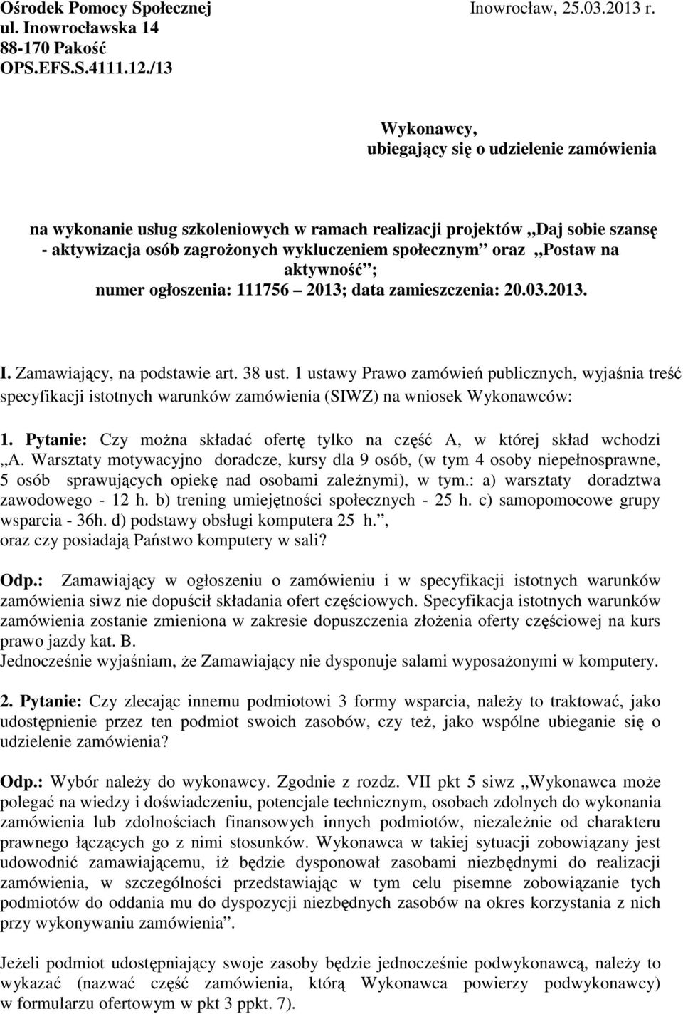 Postaw na aktywność ; numer ogłoszenia: 111756 2013; data zamieszczenia: 20.03.2013. I. Zamawiający, na podstawie art. 38 ust.