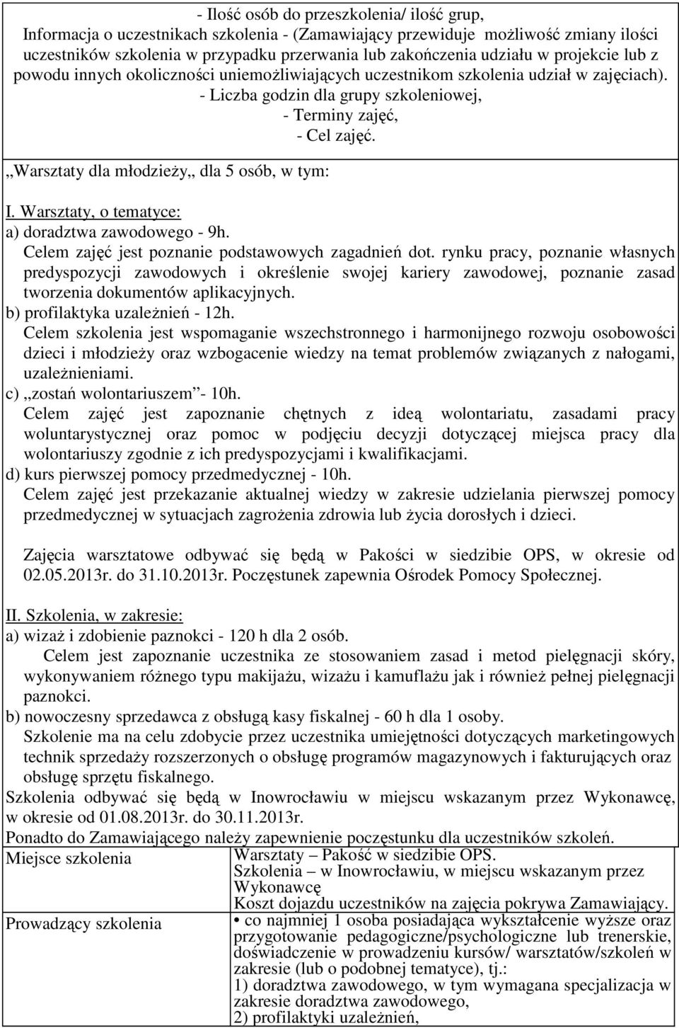 Warsztaty dla młodzieży dla 5 osób, w tym: I. Warsztaty, o tematyce: a) doradztwa zawodowego - 9h. Celem zajęć jest poznanie podstawowych zagadnień dot.