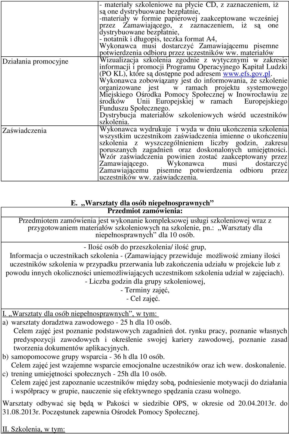 materiałów Wizualizacja szkolenia zgodnie z wytycznymi w zakresie informacji i promocji Programu Operacyjnego Kapitał Ludzki (PO KL), które są dostępne pod adresem www.efs.gov.pl.