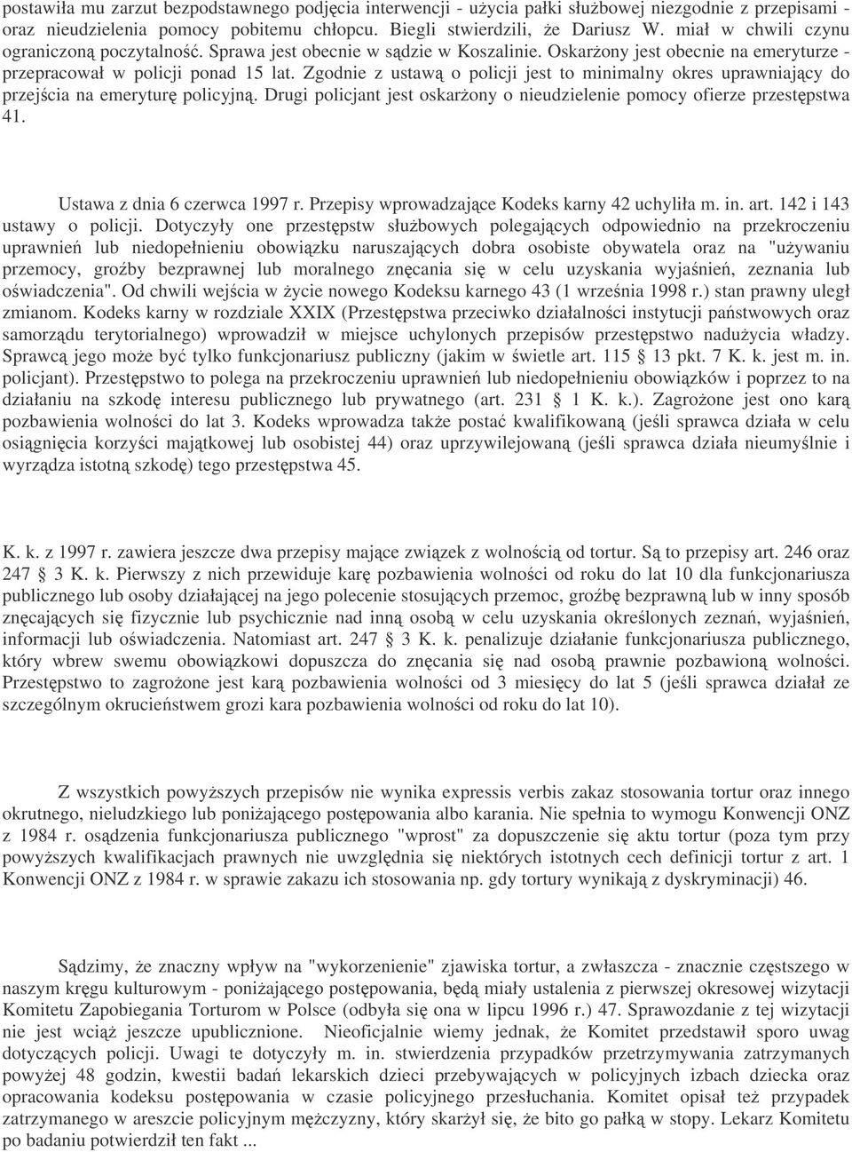 Zgodnie z ustaw o policji jest to minimalny okres uprawniajcy do przejcia na emerytur policyjn. Drugi policjant jest oskarony o nieudzielenie pomocy ofierze przestpstwa 41.