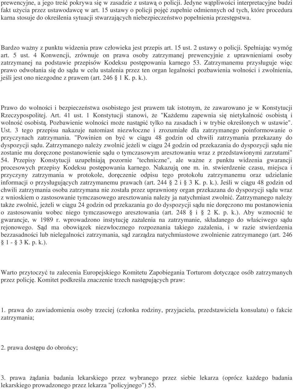 Bardzo wany z punktu widzenia praw człowieka jest przepis art. 15 ust. 2 ustawy o policji. Spełniajc wymóg art. 5 ust.