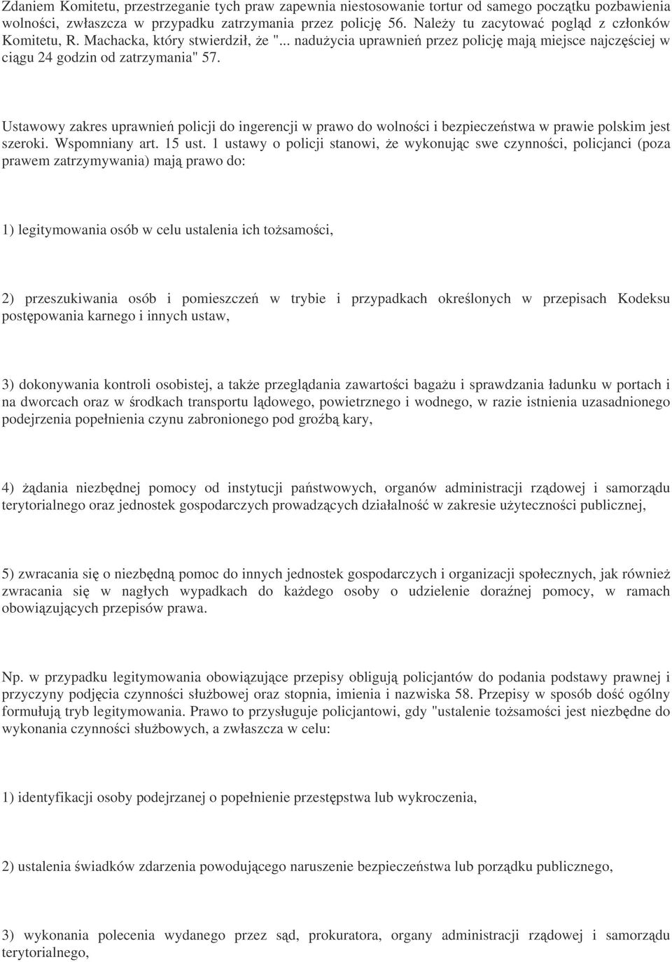 Ustawowy zakres uprawnie policji do ingerencji w prawo do wolnoci i bezpieczestwa w prawie polskim jest szeroki. Wspomniany art. 15 ust.