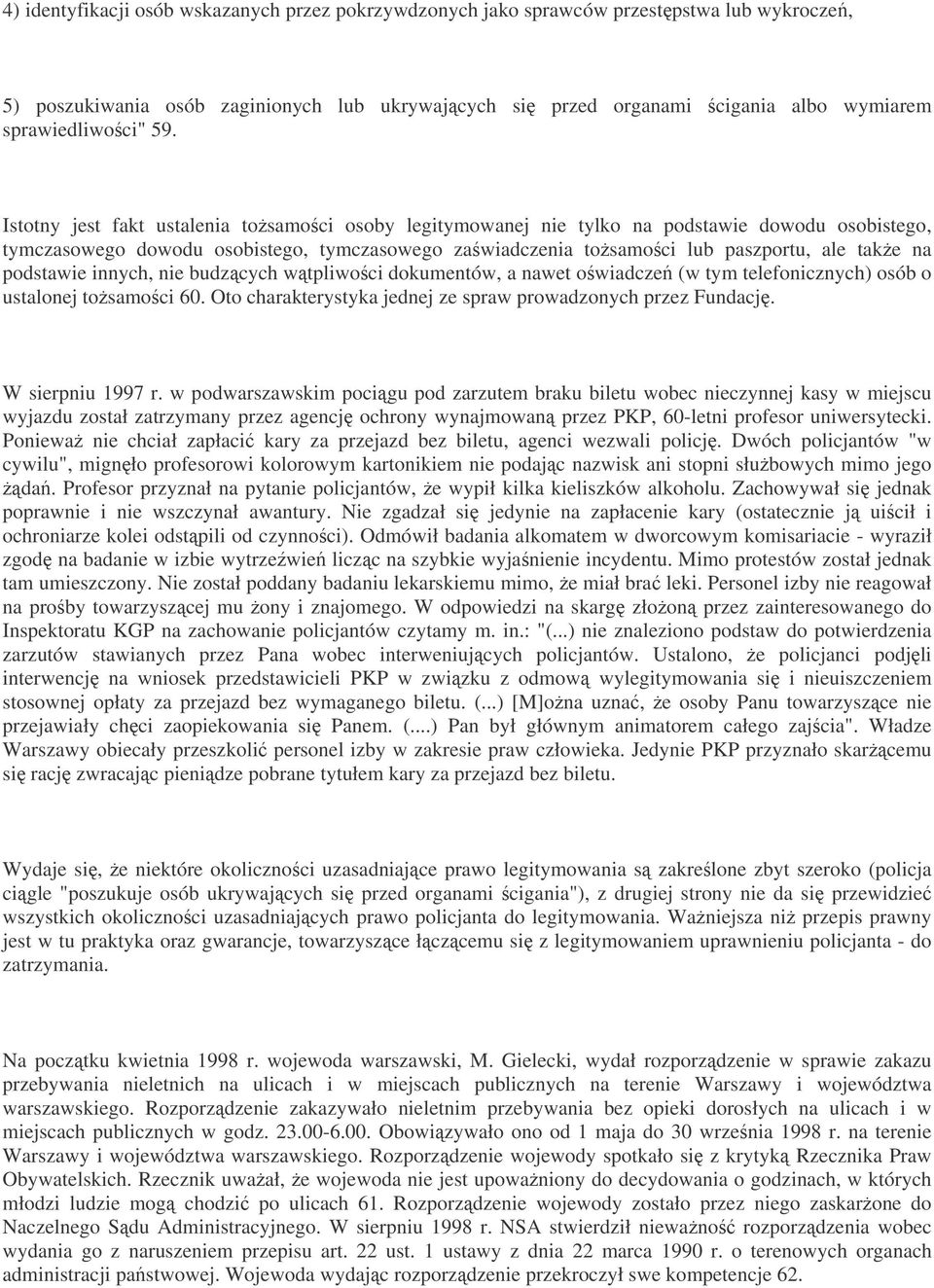 podstawie innych, nie budzcych wtpliwoci dokumentów, a nawet owiadcze (w tym telefonicznych) osób o ustalonej tosamoci 60. Oto charakterystyka jednej ze spraw prowadzonych przez Fundacj.