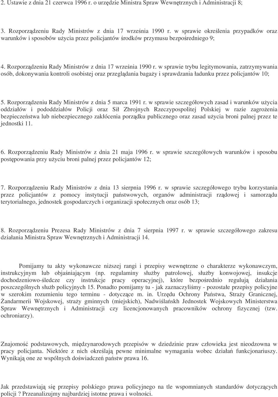 w sprawie trybu legitymowania, zatrzymywania osób, dokonywania kontroli osobistej oraz przegldania bagay i sprawdzania ładunku przez policjantów 10; 5.