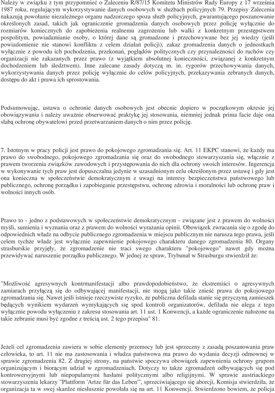 policj wyłcznie do rozmiarów koniecznych do zapobieenia realnemu zagroeniu lub walki z konkretnym przestpstwem pospolitym, powiadamianie osoby, o której dane s gromadzone i przechowywane bez jej