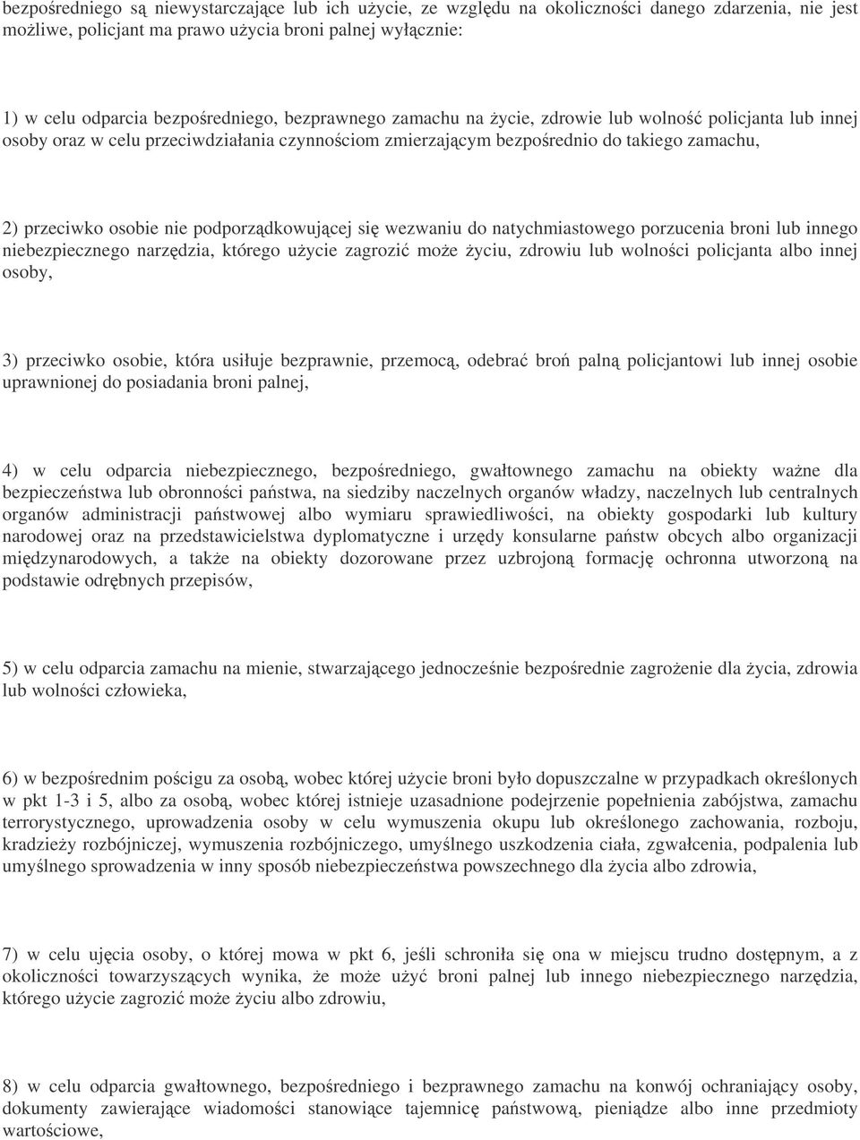 si wezwaniu do natychmiastowego porzucenia broni lub innego niebezpiecznego narzdzia, którego uycie zagrozi moe yciu, zdrowiu lub wolnoci policjanta albo innej osoby, 3) przeciwko osobie, która