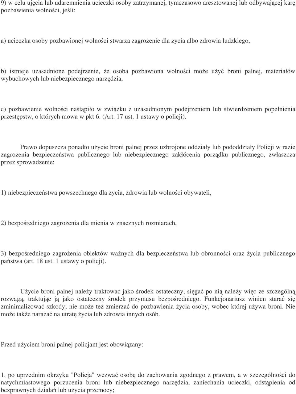 zwizku z uzasadnionym podejrzeniem lub stwierdzeniem popełnienia przestpstw, o których mowa w pkt 6. (Art. 17 ust. 1 ustawy o policji).