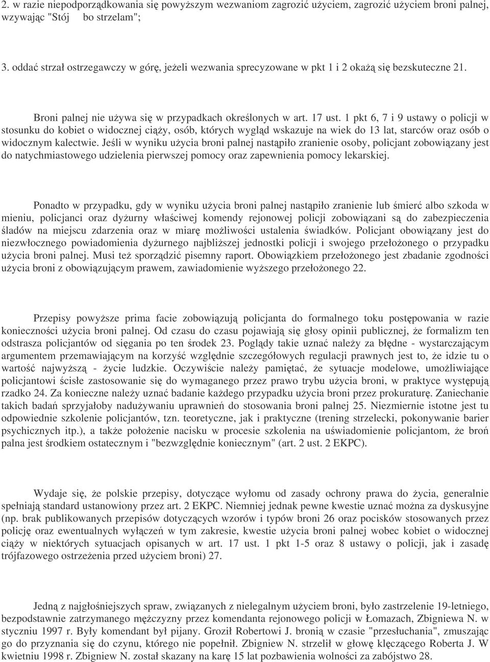 1 pkt 6, 7 i 9 ustawy o policji w stosunku do kobiet o widocznej ciy, osób, których wygld wskazuje na wiek do 13 lat, starców oraz osób o widocznym kalectwie.