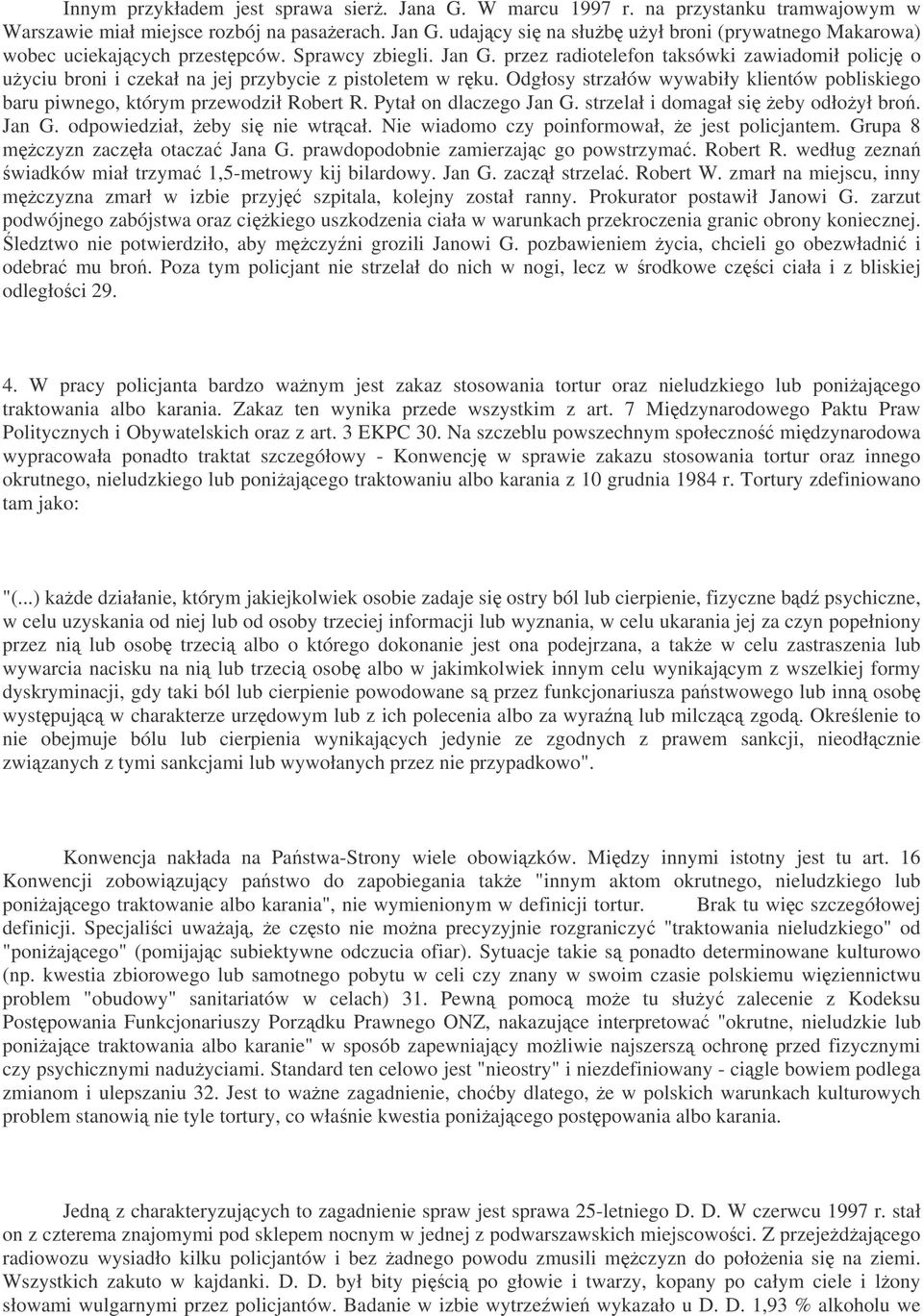 przez radiotelefon taksówki zawiadomił policj o uyciu broni i czekał na jej przybycie z pistoletem w rku. Odgłosy strzałów wywabiły klientów pobliskiego baru piwnego, którym przewodził Robert R.