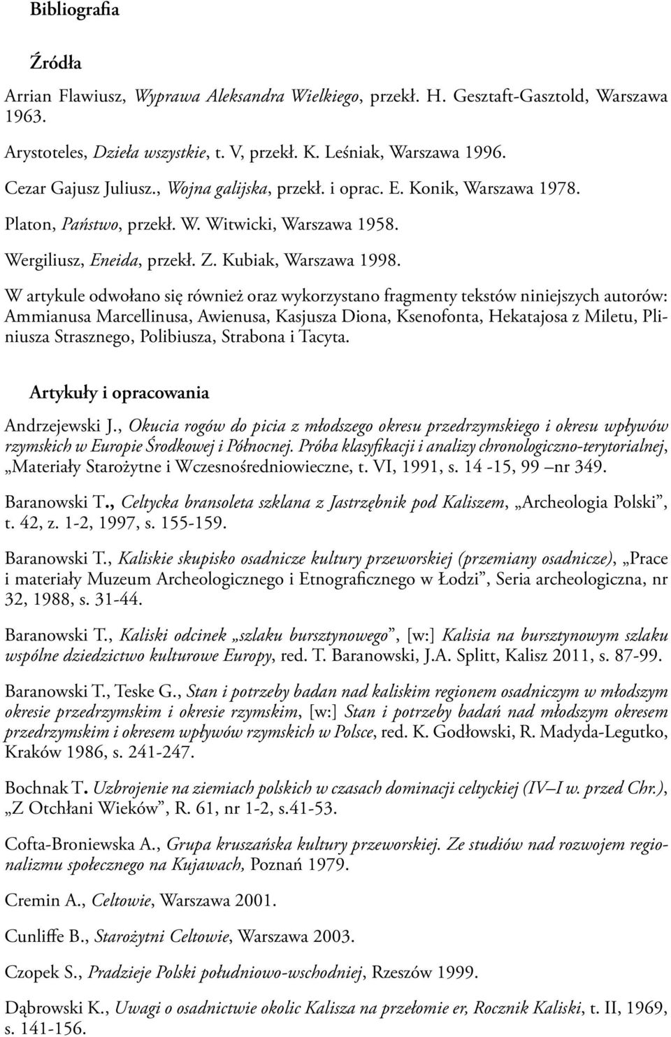 W artykule odwołano się również oraz wykorzystano fragmenty tekstów niniejszych autorów: Ammianusa Marcellinusa, Awienusa, Kasjusza Diona, Ksenofonta, Hekatajosa z Miletu, Pliniusza Strasznego,