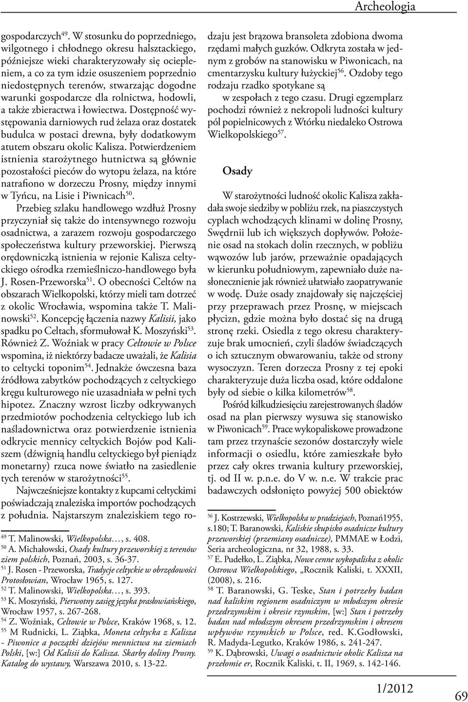 dogodne warunki gospodarcze dla rolnictwa, hodowli, a także zbieractwa i łowiectwa.