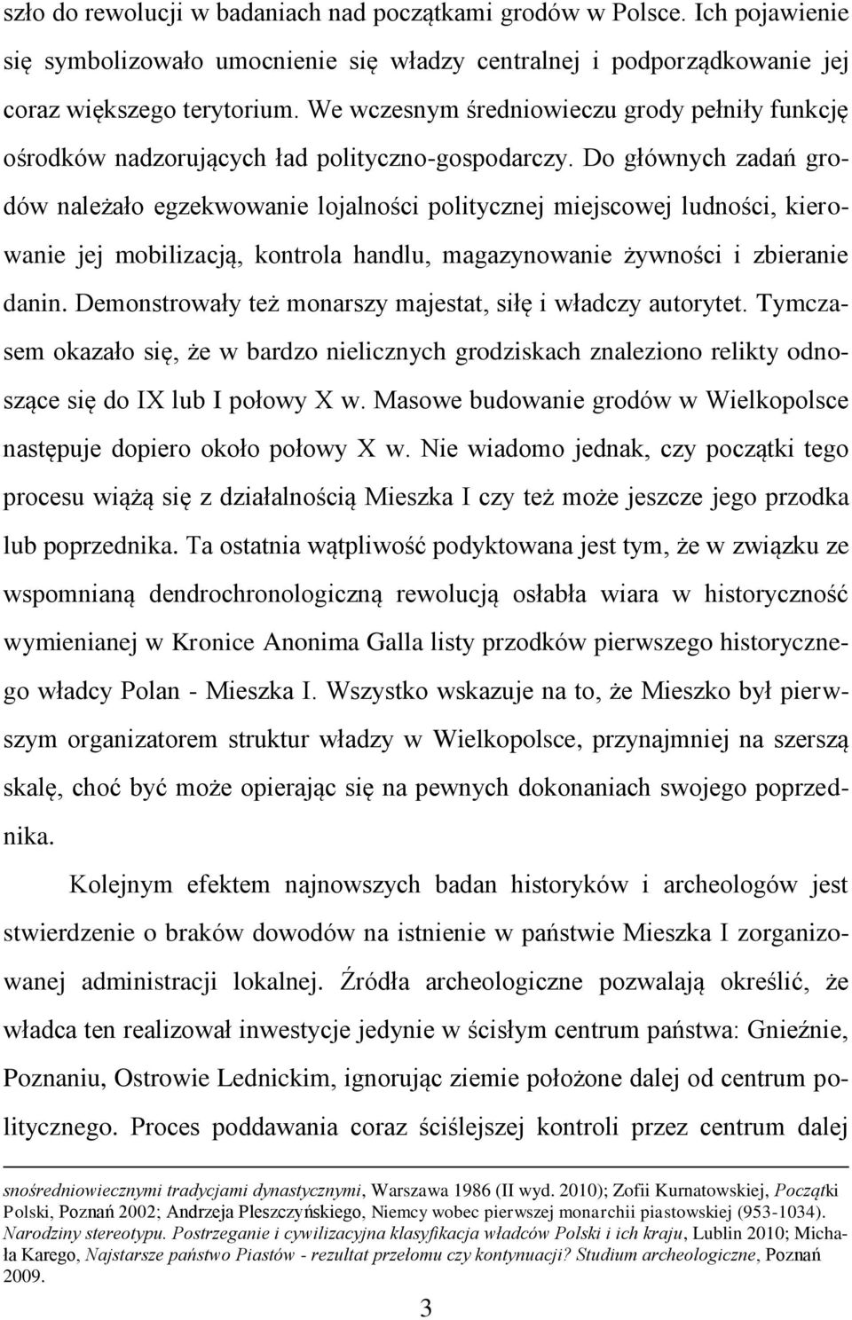 Do głównych zadań grodów należało egzekwowanie lojalności politycznej miejscowej ludności, kierowanie jej mobilizacją, kontrola handlu, magazynowanie żywności i zbieranie danin.