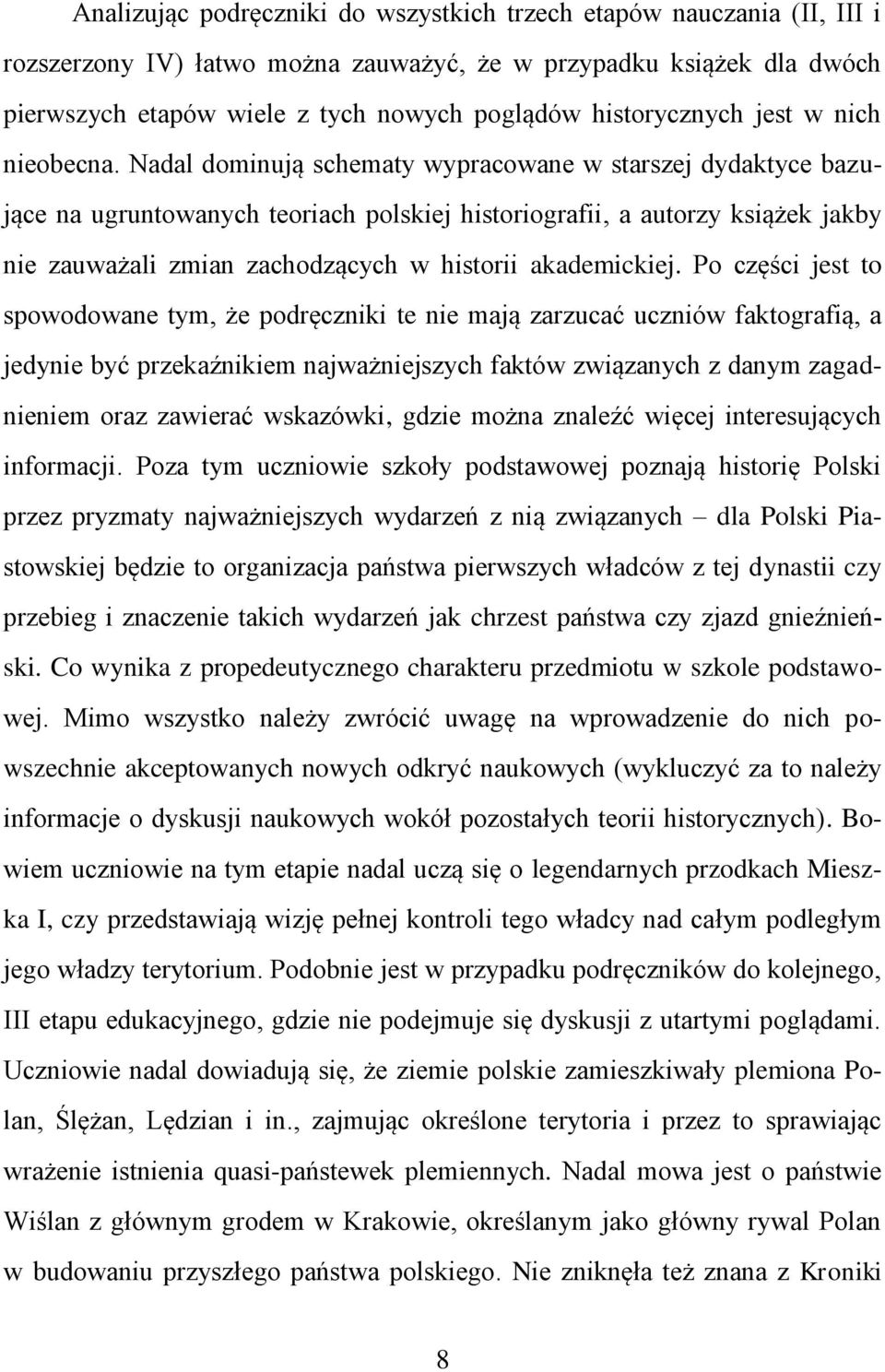 Nadal dominują schematy wypracowane w starszej dydaktyce bazujące na ugruntowanych teoriach polskiej historiografii, a autorzy książek jakby nie zauważali zmian zachodzących w historii akademickiej.